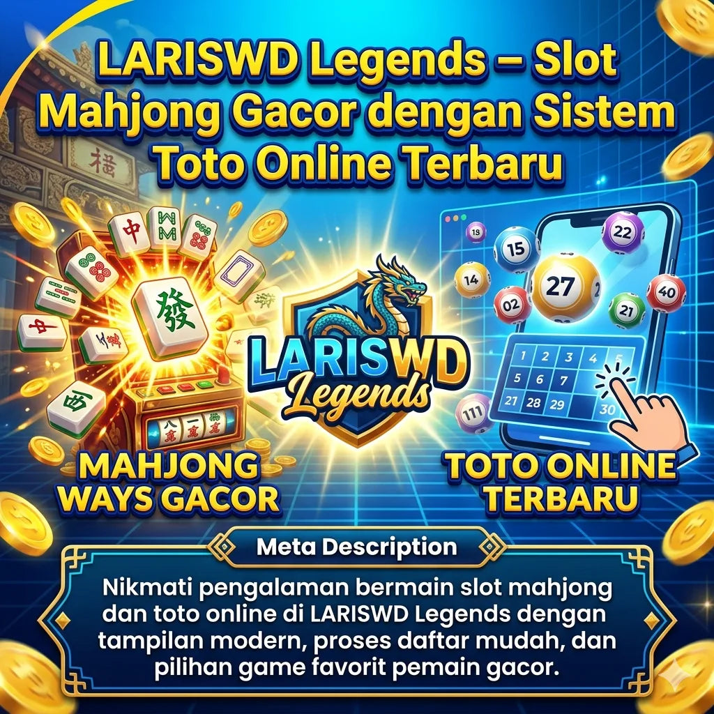 LARISWD Legends – Slot Mahjong Gacor dengan Sistem Toto Online Terbaru